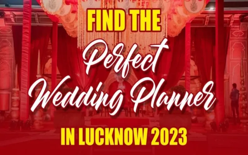 How To Find The Perfect Wedding Planner In Lucknow 2023